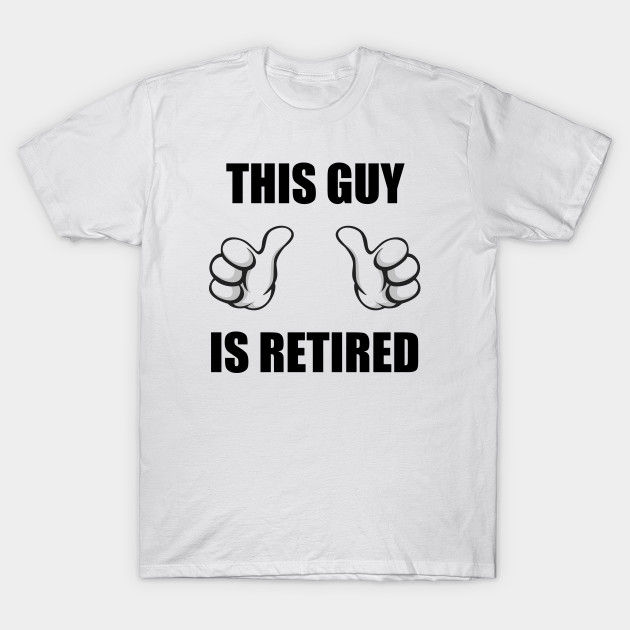 This Guy Is Retired